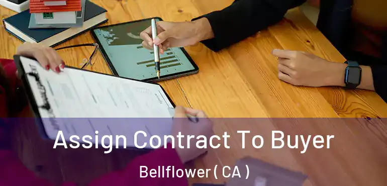  Assign Contract To Buyer Bellflower ( CA )