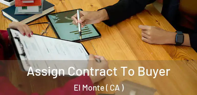  Assign Contract To Buyer El Monte ( CA )