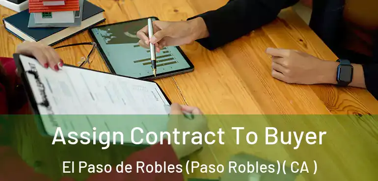 Assign Contract To Buyer El Paso de Robles (Paso Robles) ( CA )