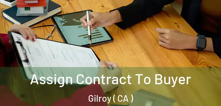  Assign Contract To Buyer Gilroy ( CA )
