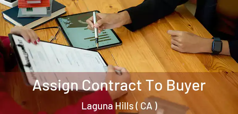  Assign Contract To Buyer Laguna Hills ( CA )