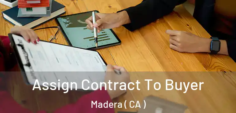 Assign Contract To Buyer Madera ( CA )