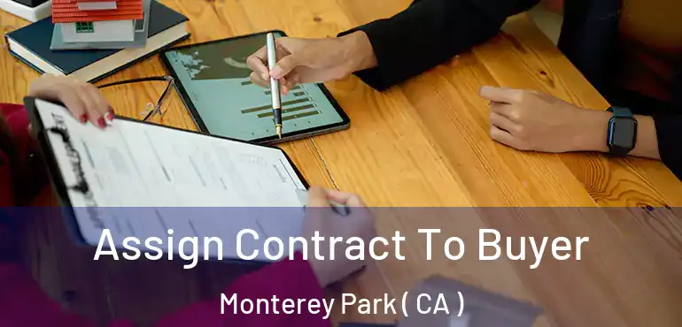 Assign Contract To Buyer Monterey Park ( CA )