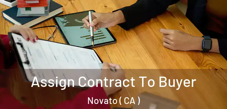  Assign Contract To Buyer Novato ( CA )