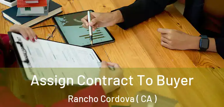  Assign Contract To Buyer Rancho Cordova ( CA )