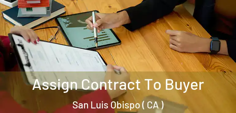 Assign Contract To Buyer San Luis Obispo ( CA )