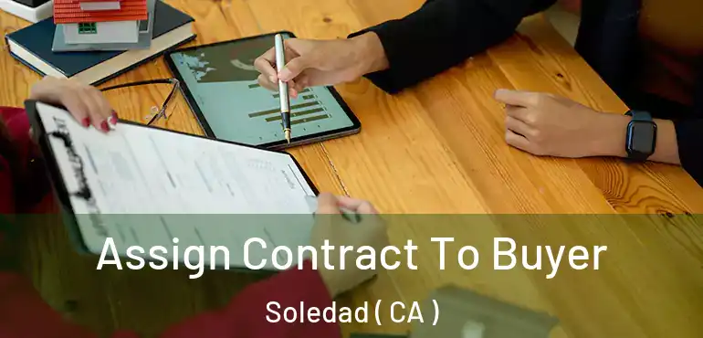  Assign Contract To Buyer Soledad ( CA )