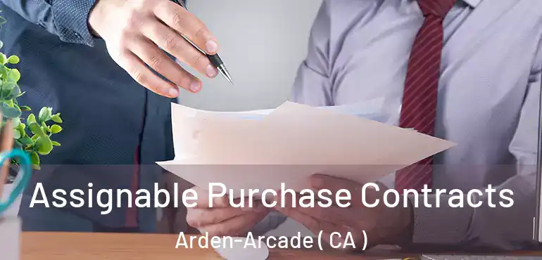  Assignable Purchase Contracts Arden-Arcade ( CA )