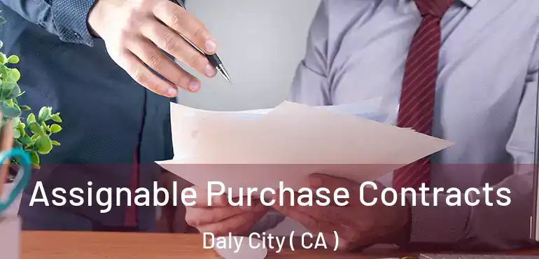 Assignable Purchase Contracts Daly City ( CA )