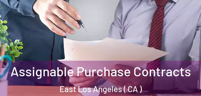 Assignable Purchase Contracts East Los Angeles ( CA )