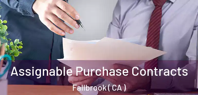 Assignable Purchase Contracts Fallbrook ( CA )