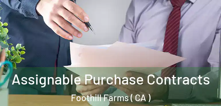  Assignable Purchase Contracts Foothill Farms ( CA )