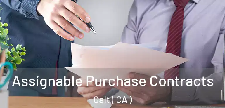 Assignable Purchase Contracts Galt ( CA )
