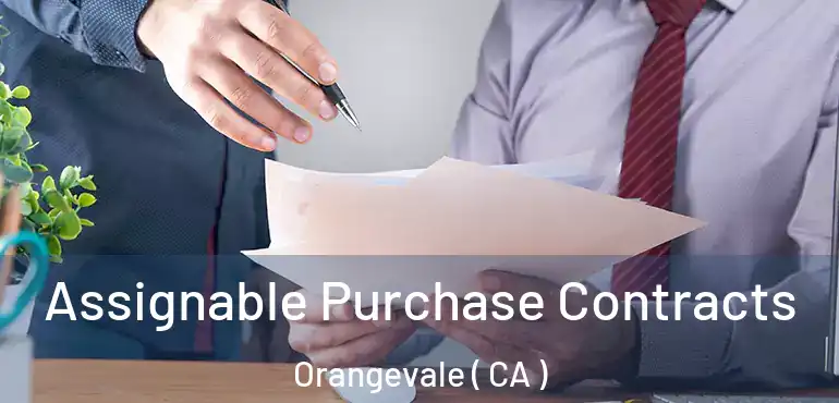 Assignable Purchase Contracts Orangevale ( CA )