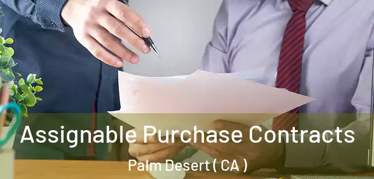 Assignable Purchase Contracts Palm Desert ( CA )