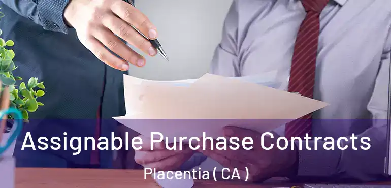 Assignable Purchase Contracts Placentia ( CA )
