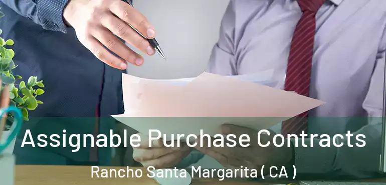  Assignable Purchase Contracts Rancho Santa Margarita ( CA )