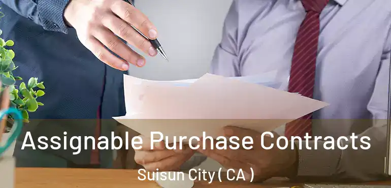  Assignable Purchase Contracts Suisun City ( CA )