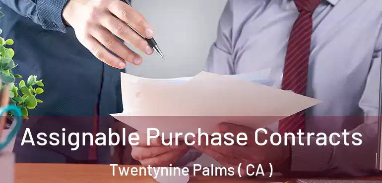  Assignable Purchase Contracts Twentynine Palms ( CA )