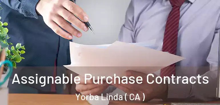  Assignable Purchase Contracts Yorba Linda ( CA )