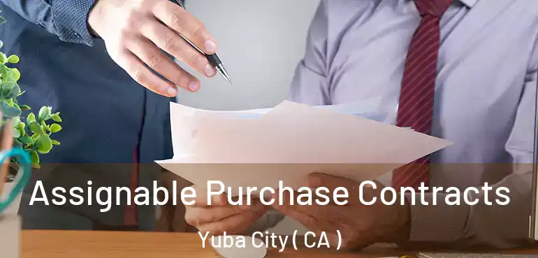  Assignable Purchase Contracts Yuba City ( CA )