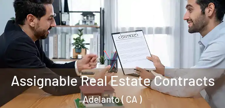  Assignable Real Estate Contracts Adelanto ( CA )