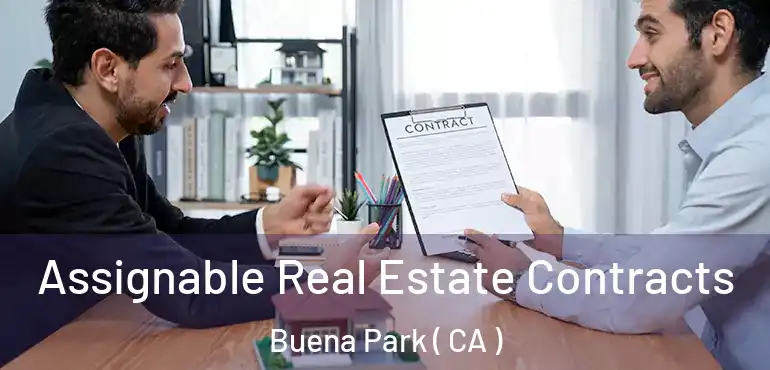  Assignable Real Estate Contracts Buena Park ( CA )