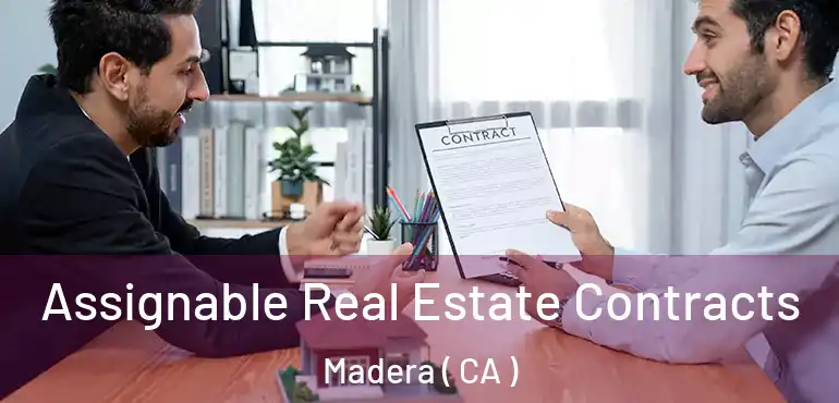 Assignable Real Estate Contracts Madera ( CA )