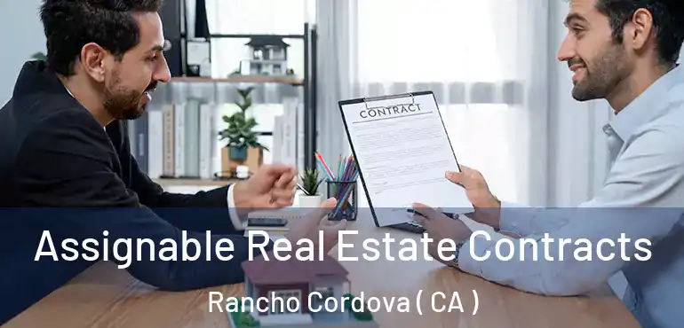  Assignable Real Estate Contracts Rancho Cordova ( CA )