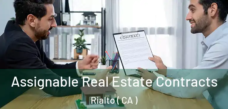  Assignable Real Estate Contracts Rialto ( CA )