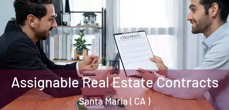  Assignable Real Estate Contracts Santa Maria ( CA )