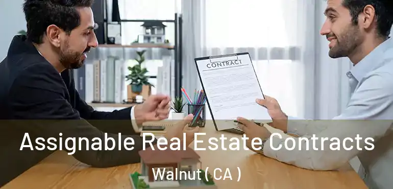  Assignable Real Estate Contracts Walnut ( CA )