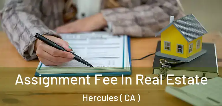  Assignment Fee In Real Estate Hercules ( CA )