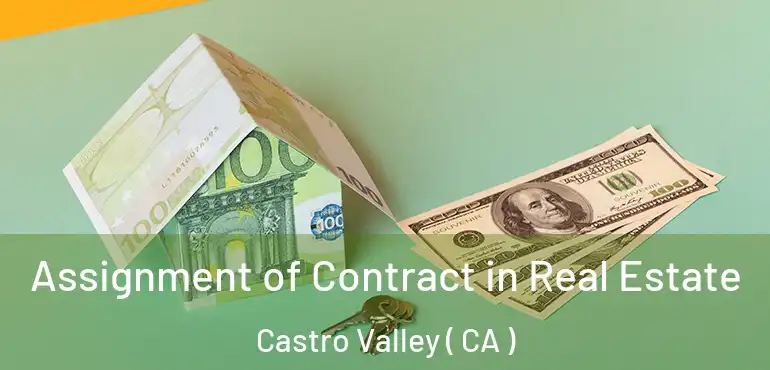  Assignment of Contract in Real Estate Castro Valley ( CA )