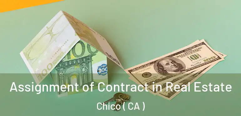 Assignment of Contract in Real Estate Chico ( CA )