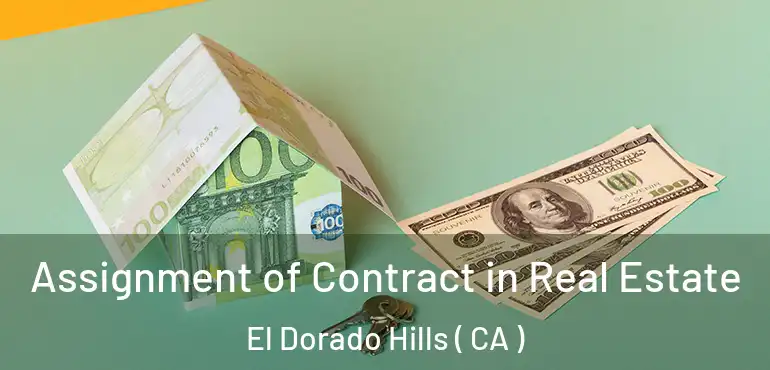 Assignment of Contract in Real Estate El Dorado Hills ( CA )