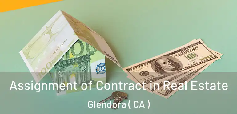 Assignment of Contract in Real Estate Glendora ( CA )