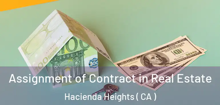 Assignment of Contract in Real Estate Hacienda Heights ( CA )