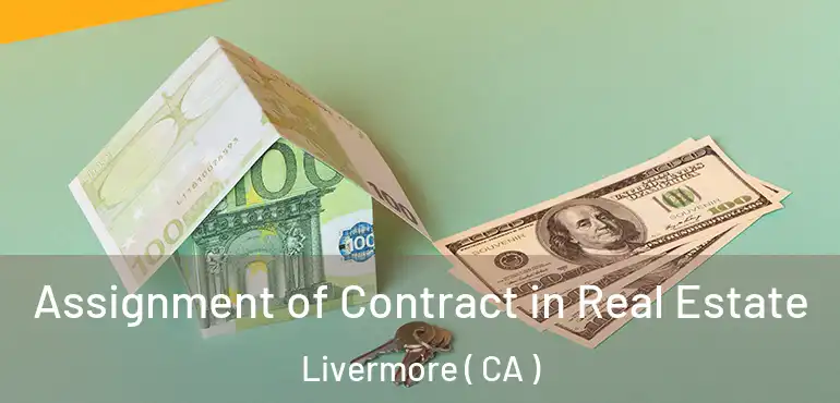  Assignment of Contract in Real Estate Livermore ( CA )