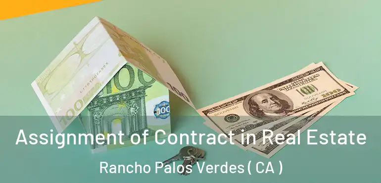  Assignment of Contract in Real Estate Rancho Palos Verdes ( CA )