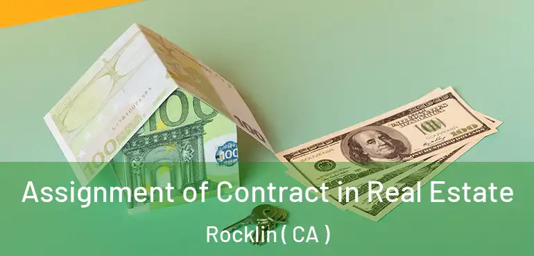  Assignment of Contract in Real Estate Rocklin ( CA )