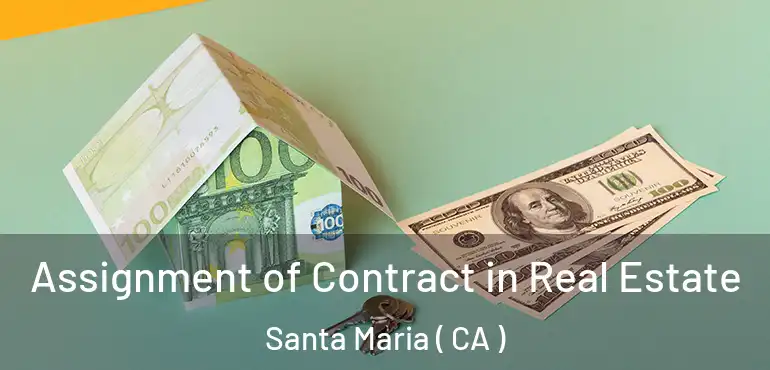 Assignment of Contract in Real Estate Santa Maria ( CA )