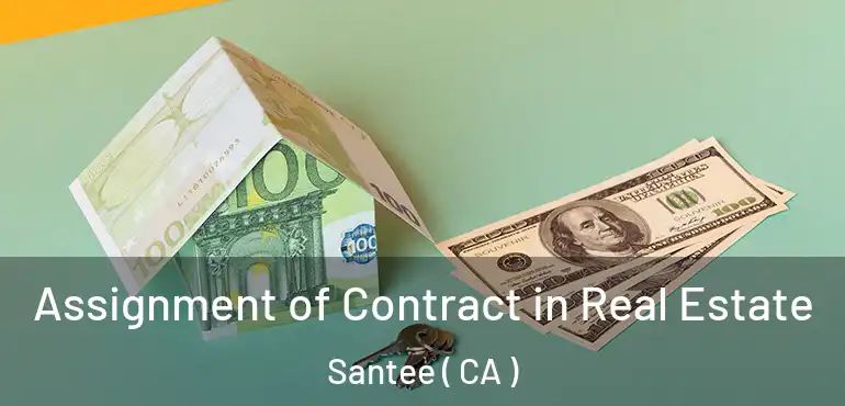 Assignment of Contract in Real Estate Santee ( CA )
