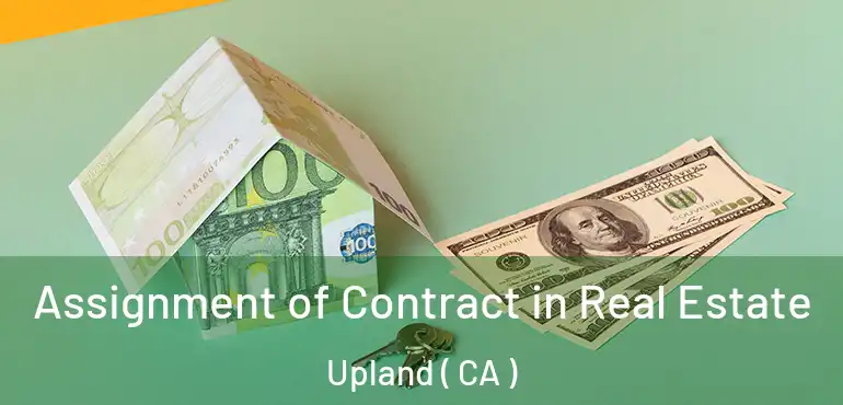 Assignment of Contract in Real Estate Upland ( CA )