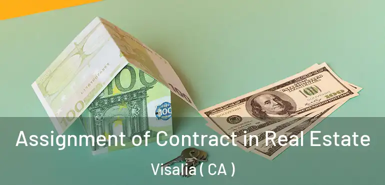  Assignment of Contract in Real Estate Visalia ( CA )
