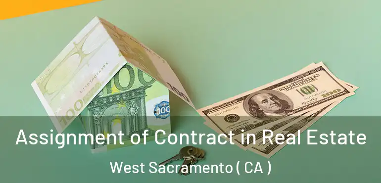 Assignment of Contract in Real Estate West Sacramento ( CA )