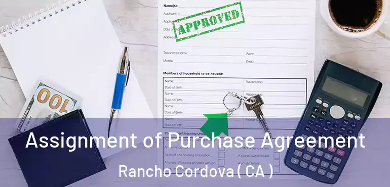 Assignment of Purchase Agreement Rancho Cordova ( CA )