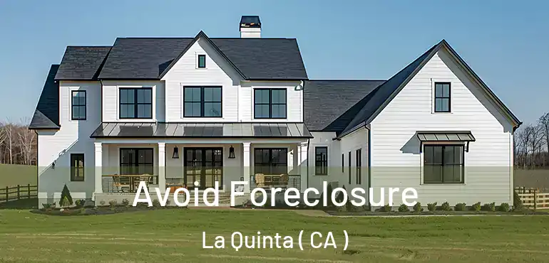  Avoid Foreclosure La Quinta ( CA )