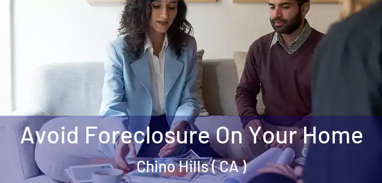  Avoid Foreclosure On Your Home Chino Hills ( CA )