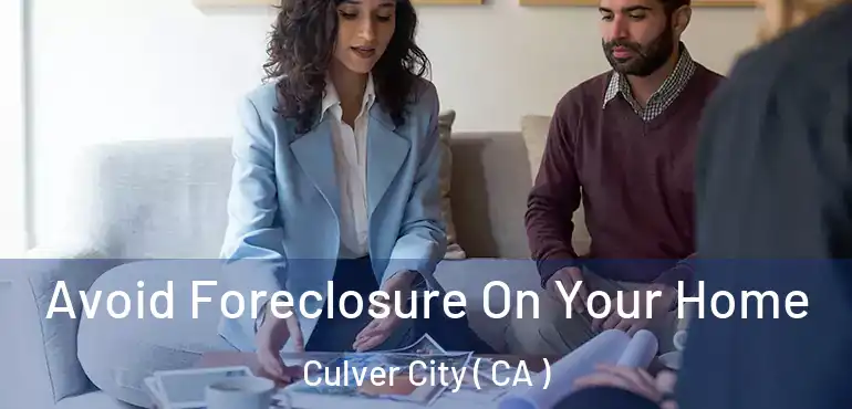  Avoid Foreclosure On Your Home Culver City ( CA )